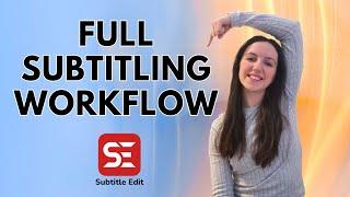 FULL SUBTITLING WORKFLOW with Subtitle Edit