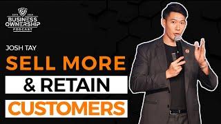 How to Sell More & Retain Customers - Josh Tay