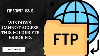 Fix FTP Server Issues: "Windows Cannot Access This Folder" Error Solved