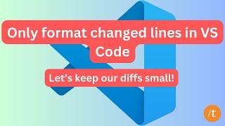 Configure VS Code to only format changed lines | Auto Formatting in VS Code