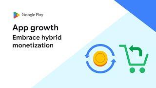 Embrace hybrid monetization - App growth