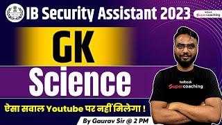 IB Security Assistant General Awareness Classes 2023 | Science Questions By Gaurav Sir