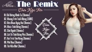 Châu Ngọc Tiên | Liên Khúc Nhạc Trẻ Remix 2016