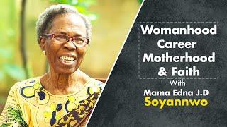 BUILDING A CAREER, MARRIAGE, MOTHERHOOD, & FAITH with MAMA EDNA J.D SOYANNWO (PART 3); SWTE