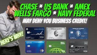 WHY CHASE, US BANK, AMEX, WELLS FARGO AND NAVY FEDERAL CREDIT UNION MAY DENY YOUR BUSINESS CREDIT!