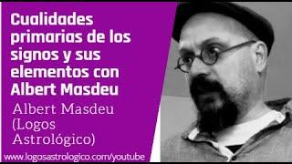 Cualidades primarias de los signos y sus elementos con Albert Masdeu de Logos Astrológico