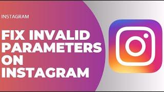 How to Fix Invalid Parameters on Instagram !! Instagram Invalid Parameters iPhone 2023