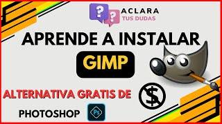 Como descargar e instalar Gimp (Programa gratuito) | ACLARA TUS DUDAS