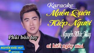 KARAOKE MUỐN QUÊN KIẾP NGƯỜI - NGUYỄN KHẮC HUY FULL HD OFFICIAL MUSIC #KARAOKE #NGUYENKHACHUY #CSVT