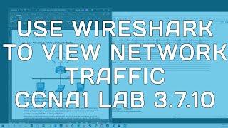 CCNA1 - Lab 3.7.10 - Use Wireshark to View Network Traffic