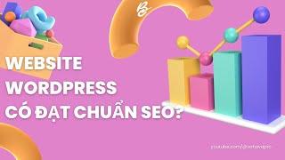 Website làm bằng WordPress có đạt chuẩn SEO hay không?