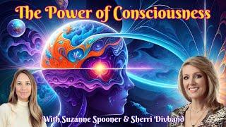 The Power of Consciousness with Suzanne Spooner & Sherri Divband