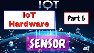 Sensor | IoT Hardware | part 5 | IoT tutorial for beginners