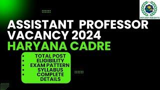 ASSISTANT PROFESSOR VACANCY 2024 || HARYANA COLLEGE CADRE|| TOTAL VACANCY /ELIGIBILITY/PAPER PATTERN