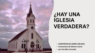 ¿HAY UNA IGLESIA VERDADERA? Por el pastor Haroldo Camacho