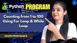 Program#1 - Counting from 1 to 100 in Python | Python Programs Basics | For All Python Learners