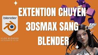  CÁCH NHẬP FILE 3DSMAX VÀO BLENDER  | HỌC BLENDER