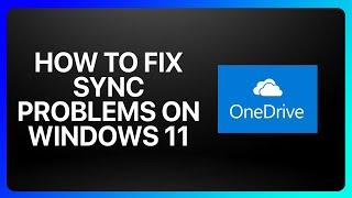 How To Fix OneDrive Sync Problem On Windows 11 Tutorial