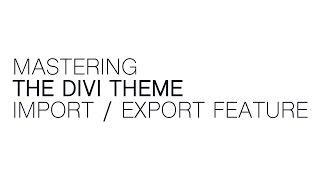 Mastering the Divi Theme Import/Export Feature