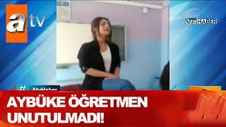 Aybüke öğretmen unutulmadı! - Atv Haber 9 Haziran 2020