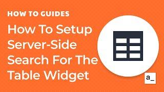 How To Setup Server-Side Search For The Table Widget