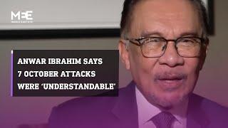 Malaysian Prime Minister Anwar Ibrahim says 7 October attacks were ‘understandable’