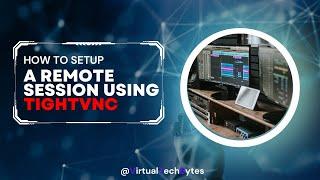 Setting up a Remote Session using TightVNC - Step-by-Step Guide