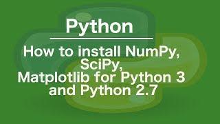 How to install NumPy SciPy Matplotlib for Python 3 and Python 2.7