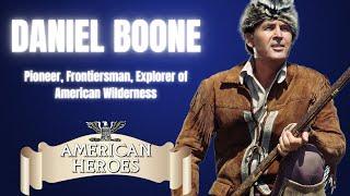 Daniel Boone: Frontier Hero's Life & Legacy - American Heroes