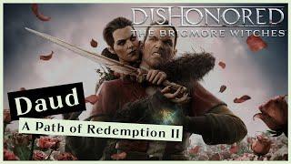 Daud [A Path of Redemption II] - Dishonored [The Brigmore Witches]