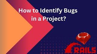 How to Identify Bugs in a Project?