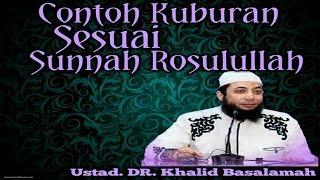 Contoh kuburan sesuai sunnah rosulullah_Ustadz DR. Khalid Basalamah