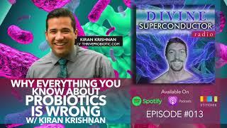 Why Everything You Know About Probiotics Is Wrong w/ Kiran Krishnan | DSR Ep. #013