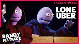 The Lone Uber | The Book of Randicus | Randy Feltface Comedy