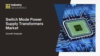 Switch Mode Power Supply Transformers Market Growth Outlook | Industry Data Analytics | IDA