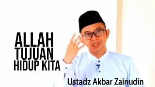 Eps. 17: ALLAH TUJUAN HIDUP KITA | Ustadz Akbar Zainudin