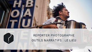 Outils narratifs : le lieu comme personnage central d'un reportage photo