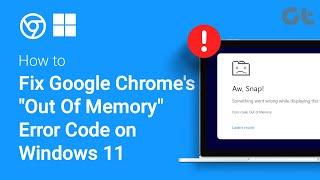 How to Fix Google Chrome's "Out of Memory" Error Code on Windows 11 | Has Google Run Out of Memory?