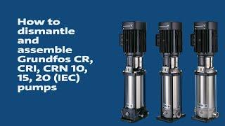 How to dismantle and assemble Grundfos CR, CRI, CRN 10, 15, 20 (IEC) pumps