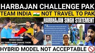 Harbajan Singh Angry On Pak| Team India  not Travel to Pak| Champion Trophy 2025 | Pak Reaction
