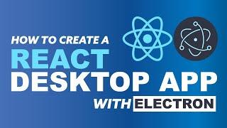 How to Create a Cross-Platform Desktop App with React and Electron