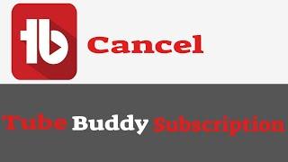 How to Cancel Your TubeBuddy Subscription