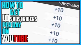 How To Get 10 Subscribers PER DAY On YouTube