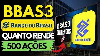 BBAS3 VALE A PENA INVESTIR NO BANCO DO BRASIL? QUANTO RENDE 500 AÇÕES?