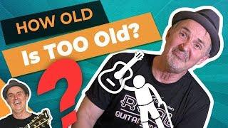 How Old Is Too Old To Begin Playing Guitar?