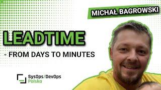 [#367] "LeadTime - from days to minutes" - Michał Bagrowski