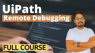 UiPath Remote Debugging | Full Course Exploring UiPath Remote Debugging with Demo
