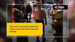 Denuncian presuntas agresiones entre vecinos del barrio Altos de Ambalá