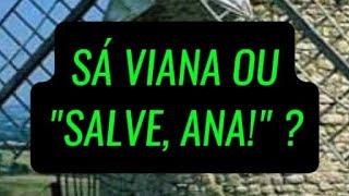 Sá Viana ou "Salve, Ana!" ? - Ramssés Silva Genealogia