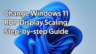 How to change Windows 11 RDP Display Scaling